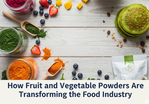 How Fruit and Vegetable Powders Are Transforming the Food Industry